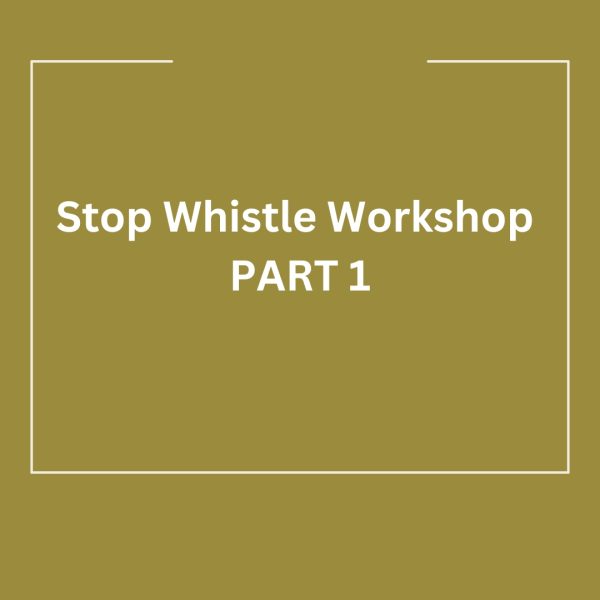 Stop Whistle Workshop Part 1